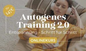 Autogenes Training 2.0: Entspannter leben in 8 Wochen