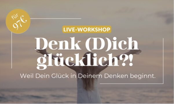 Live-Workshop: Denk (D)ich glücklich!?