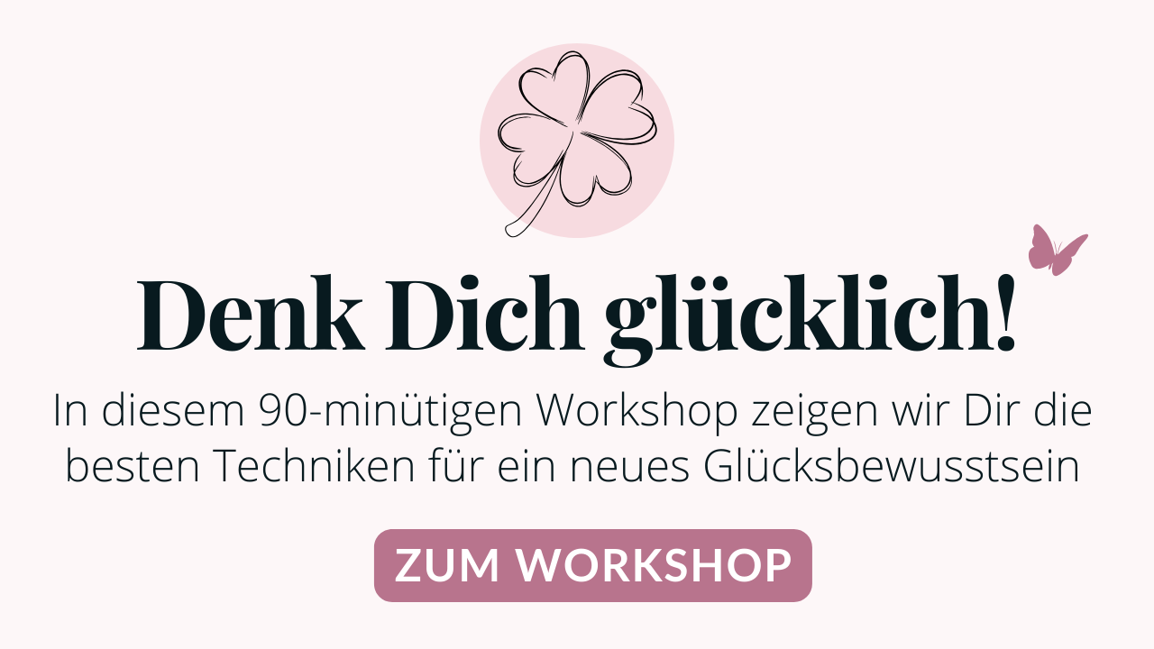 Workshop: Denk Dich glücklich! - Entdecke Dein Glücksbewusstsein