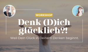 Workshop Denk Dich glücklich